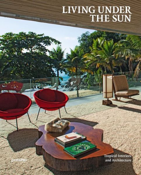 Cover for Michelle Galindo · Living Under the Sun: Tropical Interiors and Architecture (Hardcover Book) (2015)