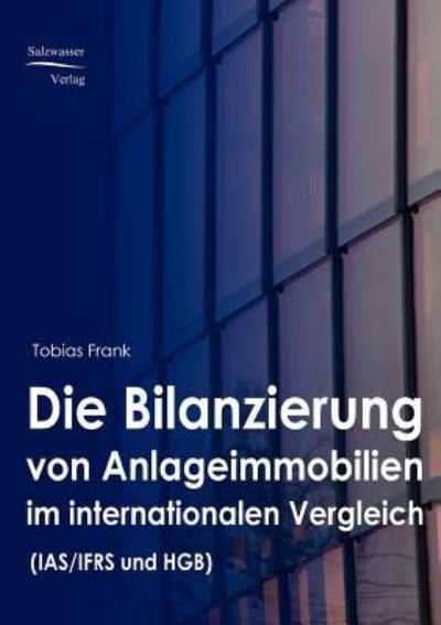 Cover for Tobias Frank · Die Bilanzierung Von Anlageimmobilien Im Internationalen Vergleich Nach Ias/ Ifrs Und Hgb (Taschenbuch) [German edition] (2008)