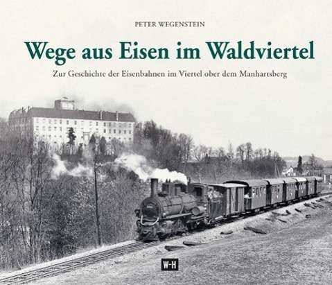 Cover for Wegenstein · Wege aus Eisen im Waldvierte (Bok)