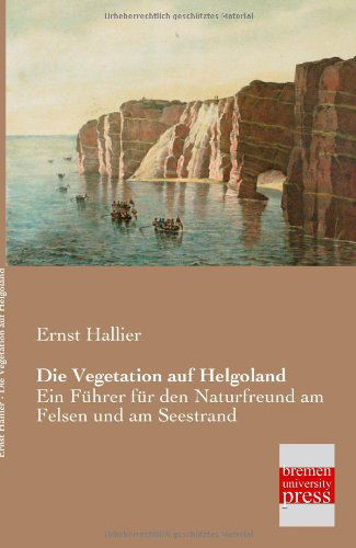 Cover for Ernst Hallier · Die Vegetation Auf Helgoland: Ein Führer Für den Naturfreund Am Felsen Und Am Seestrand (Paperback Book) [German edition] (2013)