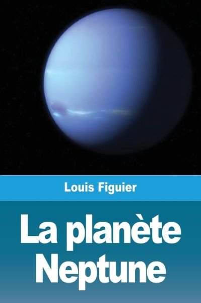 Cover for Louis Figuier · La planete Neptune (Paperback Bog) (2021)