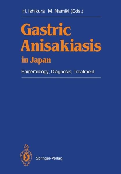 Hajime Ishikura · Gastric Anisakiasis in Japan: Epidemiology, Diagnosis, Treatment (Taschenbuch) [Softcover reprint of the original 1st ed. 1989 edition] (2012)