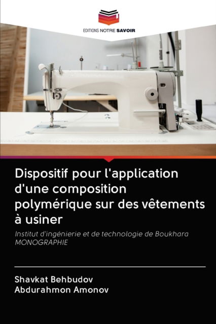Cover for Shavkat Behbudov · Dispositif pour l'application d'une composition polymerique sur des vetements a usiner (Paperback Book) (2020)