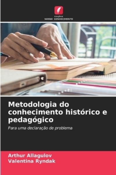 Cover for Arthur Allagulov · Metodologia do conhecimento historico e pedagogico (Paperback Book) (2021)