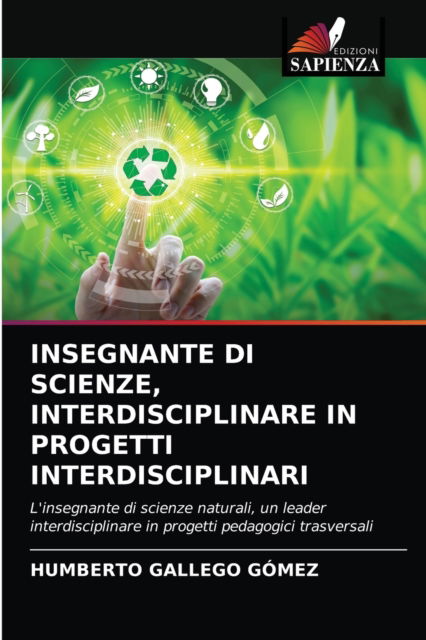 Cover for Humberto Gallego Gomez · Insegnante Di Scienze, Interdisciplinare in Progetti Interdisciplinari (Paperback Book) (2021)