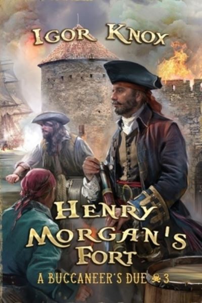 Cover for Igor Knox · Henry Morgan's Fort (A Buccaneer's Due Book #3) (Paperback Book) (2022)