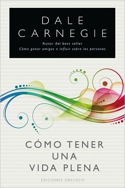 Cover for Dale Carnegie · Como Tener Una Vida Plena (Coleccion Nueva Conciencia) (Spanish Edition) (Paperback Book) [Spanish, Tra edition] (2011)