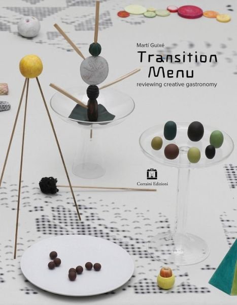 Martí Guixé: Transition Menu: Reviewing Creative Gastronomy - Stephane Carpinelli - Libros - Corraini Edizioni - 9788875703929 - 31 de marzo de 2014