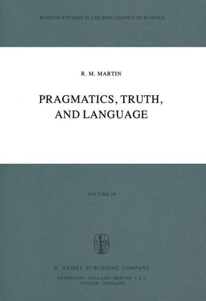 R.M. Martin · Pragmatics, Truth, and Language - Boston Studies in the Philosophy and History of Science (Inbunden Bok) [1979 edition] (1979)