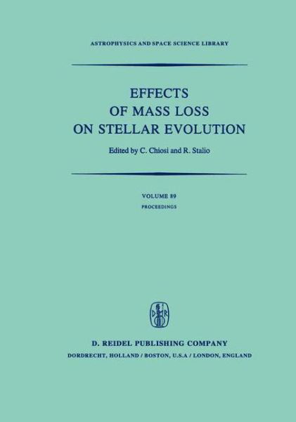 Effects of Mass Loss on Stellar Evolution: IAU Colloquium no. 59 Held in Miramare, Trieste, Italy, September 15-19, 1980 - Astrophysics and Space Science Library - C Chiosi - Libros - Springer - 9789027712929 - 31 de julio de 1981