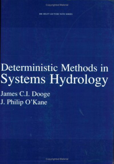 Deterministic Methods in Systems Hydrology: IHE Delft Lecture Note Series - IHE Delft Lecture Note Series - Dooge, James C.I. (UNESCO-IHE Institute for Water Education, Delft, the Netherlands) - Bøger - A A Balkema Publishers - 9789058093929 - 2003