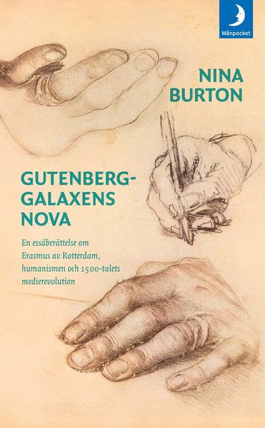 Gutenberggalaxens nova : en essäberättelse om Erasmus av Rotterdam, humanismen och 1500-talets medierevolution - Nina Burton - Books - Månpocket - 9789175037929 - March 6, 2018