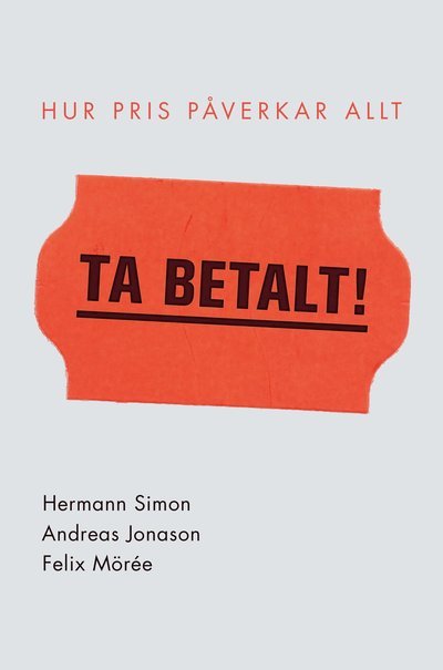 Cover for Hermann Simon · Ta betalt! : Hur pris påverkar allt (Bound Book) (2019)