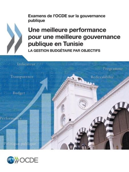 Examens de l'Ocde Sur La Gouvernance Publique Une Meilleure Performance Pour Une Meilleure Gouvernance Publique En Tunisie La Gestion Budgetaire Par Objectifs - Oecd - Bøger - Organization for Economic Co-operation a - 9789264265929 - May 31, 2017
