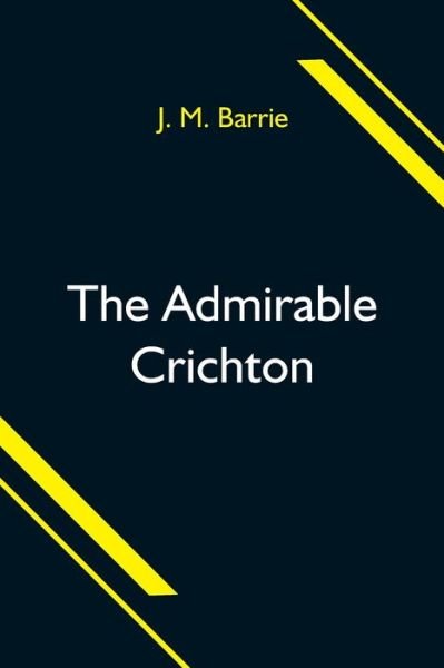 Cover for J M Barrie · The Admirable Crichton (Paperback Bog) (2021)