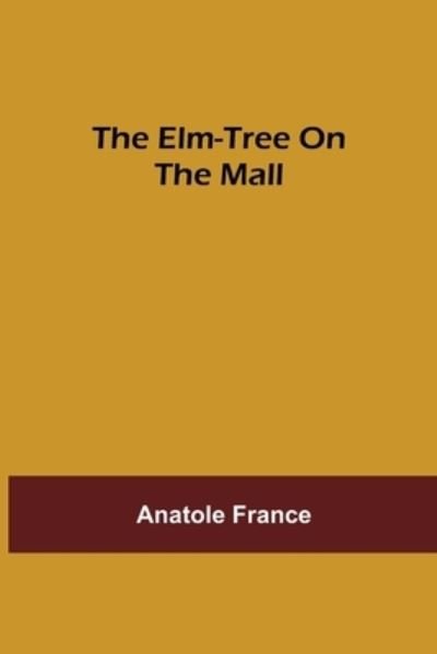 Cover for Anatole France · The Elm-tree on the Mall (Paperback Book) (2021)
