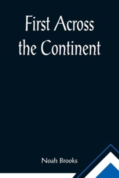 First Across the Continent - Noah Brooks - Books - Alpha Edition - 9789355895929 - February 23, 2021