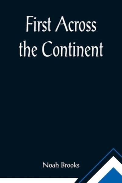 First Across the Continent - Noah Brooks - Bøger - Alpha Edition - 9789355895929 - 23. februar 2021
