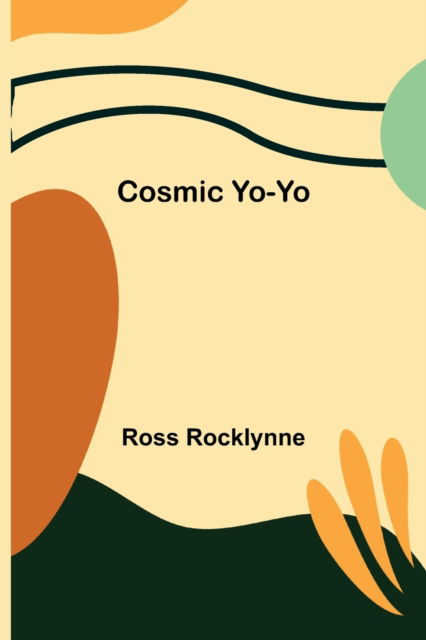 Cosmic Yo-Yo - Ross Rocklynne - Kirjat - Alpha Edition - 9789356012929 - perjantai 26. maaliskuuta 2021