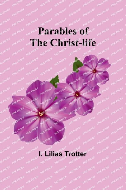 Cover for I Lilias Trotter · Parables of the Christ-life (Paperback Bog) (2023)