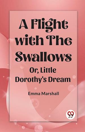 Cover for Emma Marshall · A Flight with the SwallowsOr, Little Dorothy's Dream (Edition2023) (Paperback Book) (2023)