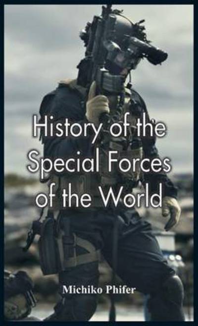 Cover for Michiko Phifer · History of the Special Forces of the World (Hardcover Book) (2016)