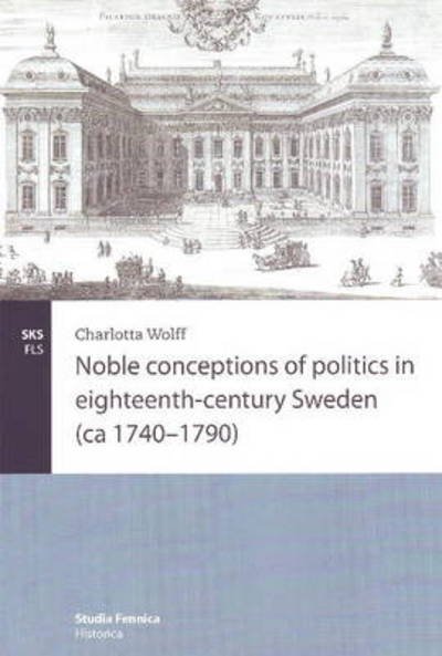 Cover for Charlotta Wolff · Noble Conceptions of Politics in Eighteenth-Century Sweden: (Ca 1740-1790) (Paperback Book) (2008)