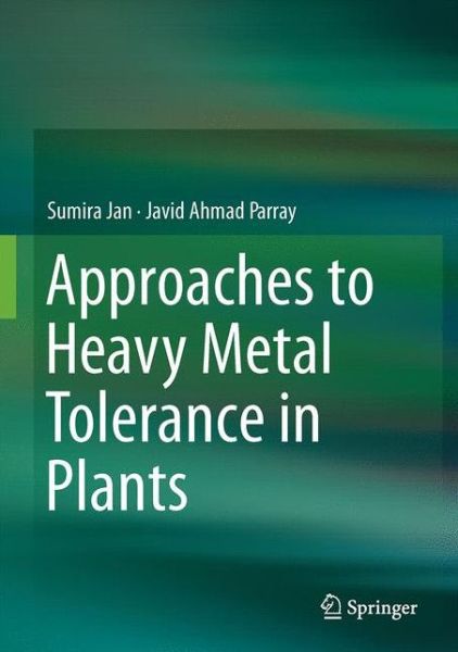 Cover for Sumira Jan · Approaches to Heavy Metal Tolerance in Plants (Hardcover Book) [1st ed. 2016 edition] (2016)