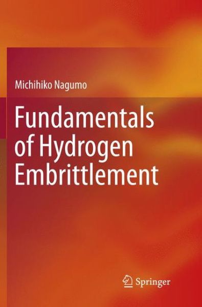 Cover for Michihiko Nagumo · Fundamentals of Hydrogen Embrittlement (Book) [Softcover reprint of the original 1st ed. 2016 edition] (2018)