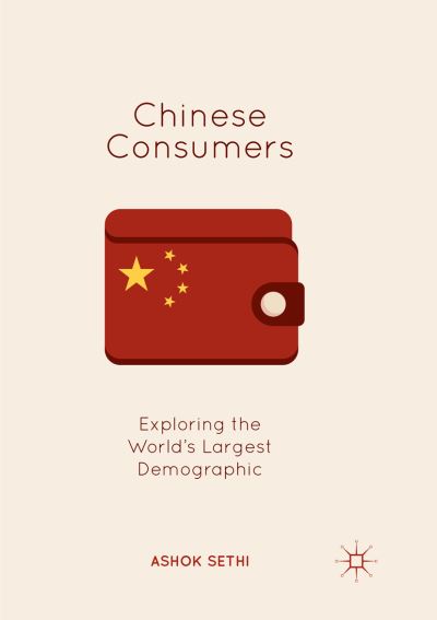 Cover for Ashok Sethi · Chinese Consumers: Exploring the World's Largest Demographic (Paperback Book) [Softcover Reprint of the Original 1st 2019 edition] (2018)