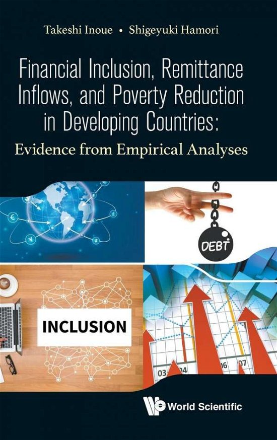Cover for Inoue, Takeshi (Kobe Univ, Japan) · Financial Inclusion, Remittance Inflows, And Poverty Reduction In Developing Countries: Evidence From Empirical Analyses (Hardcover Book) (2019)