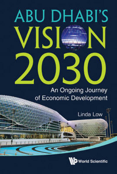 Abu Dhabi's Vision 2030: an Ongoing Journey of Economic Development - Linda Low - Books - World Scientific Publishing Co Pte Ltd - 9789814383929 - July 16, 2012