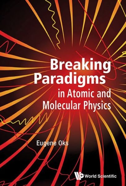 Cover for Oks, Eugene (Auburn Univ, Usa) · Breaking Paradigms In Atomic And Molecular Physics (Hardcover Book) (2015)
