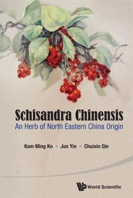 Cover for Ko, Kam Ming (The Hong Kong Univ Of Science &amp; Technology, Hong Kong) · Schisandra Chinensis: An Herb Of North Eastern China Origin (Paperback Book) (2015)
