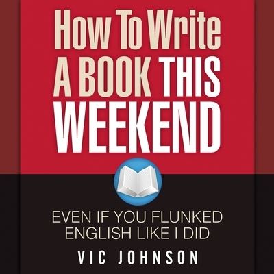 Cover for Vic Johnson · How to Write a Book This Weekend, Even If You Flunked English Like I Did (CD) (2013)