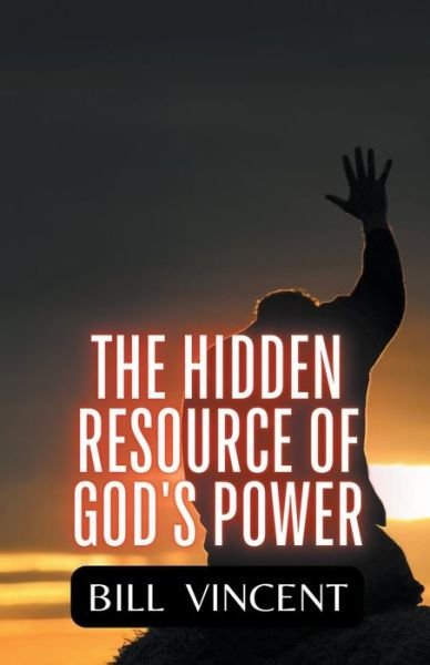 Cover for Bill Vincent · The Hidden Resource of God's Power (Taschenbuch) (2022)
