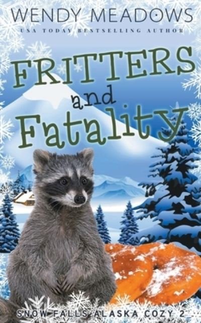 Cover for Wendy Meadows · Fritters and Fatality - Snow Falls Alaska Cozy (Paperback Book) (2022)