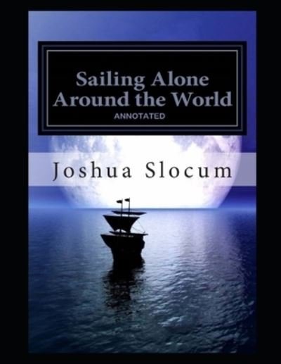 Cover for Joshua Slocum · Sailing Alone Around the World Annotated (Paperback Book) [Annotated edition] (2021)