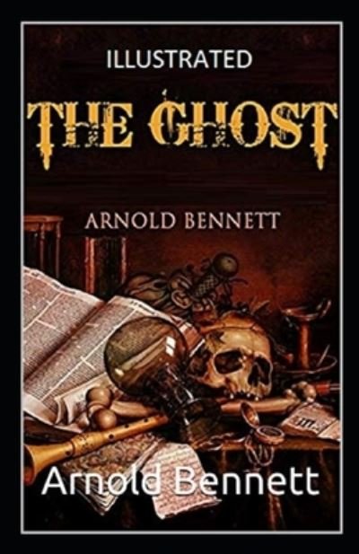 Cover for Arnold Bennett · The Ghost Illustrated (Taschenbuch) (2021)