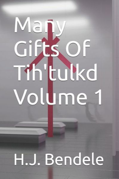 Cover for H J Bendele · Many Gifts Of Tih'tulkd Volume 1 (Pocketbok) (2021)