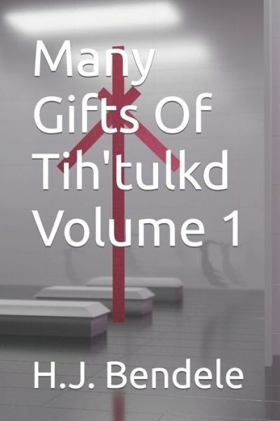 Cover for H J Bendele · Many Gifts Of Tih'tulkd Volume 1 (Paperback Book) (2021)