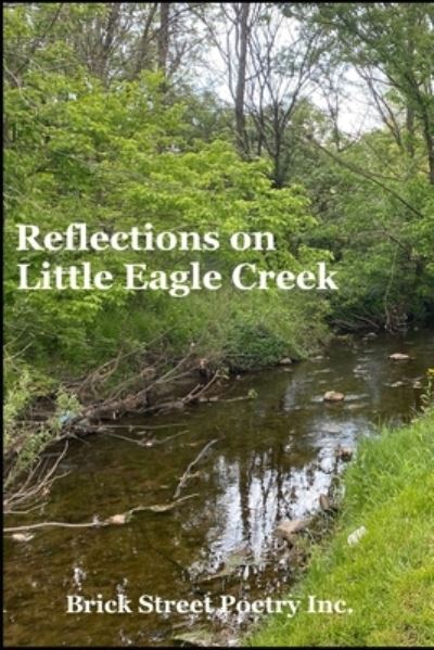 Brick Street Poetry Inc · Reflections on Little Eagle Creek (Paperback Book) (2021)