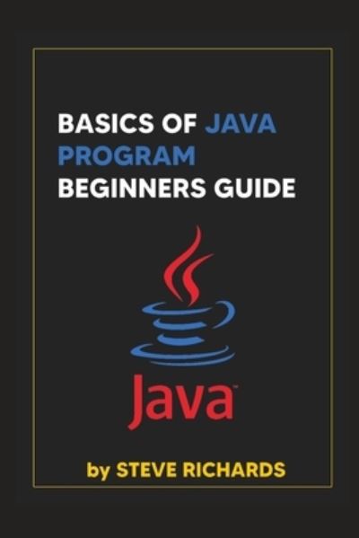 Cover for Steve Richards · Basics of Java Program Beginners Guide (Paperback Book) (2021)