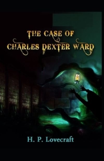 The Case of Charles Dexter Ward - H P Lovecraft - Kirjat - Independently Published - 9798515956929 - sunnuntai 6. kesäkuuta 2021