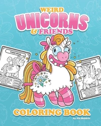 Cover for Pit Baldriz · Weird Unicorns &amp; Friends Coloring Book: Fantasy and Magic Creatures - Funny Coloring Books (Paperback Book) (2020)