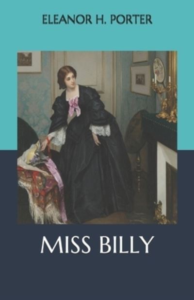 Miss Billy - Eleanor H Porter - Książki - Independently Published - 9798563012929 - 17 listopada 2020