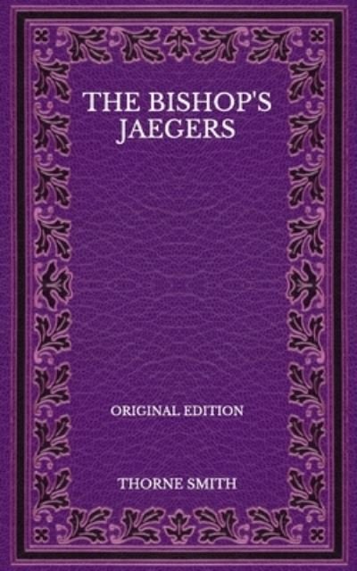 The Bishop's Jaegers - Original Edition - Thorne Smith - Bøker - Independently Published - 9798572302929 - 29. november 2020