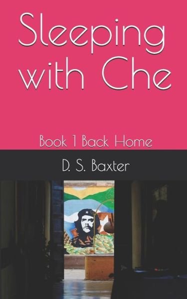 Cover for D S Baxter · Sleeping with Che (Taschenbuch) (2020)