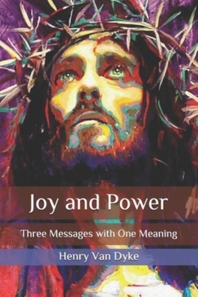 Cover for Henry Van Dyke · Joy and Power: Three Messages with One Meaning (Paperback Book) (2020)