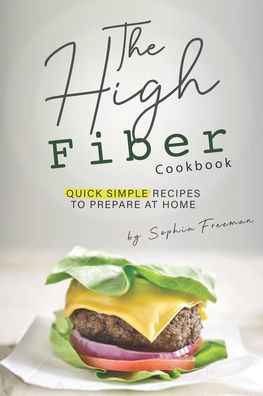 Cover for Sophia Freeman · The High Fiber Cookbook (Paperback Book) (2020)